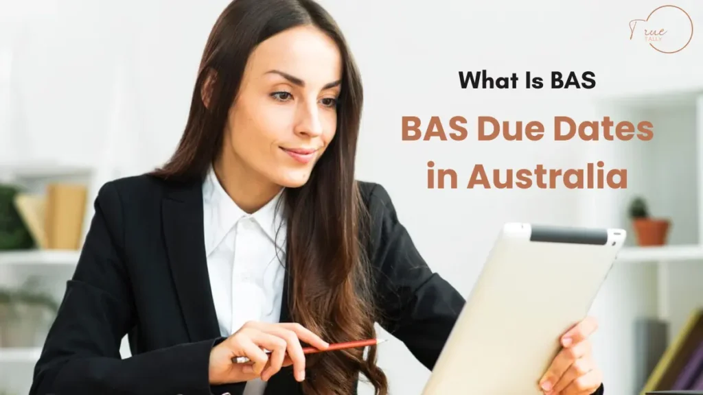 What Is BAS & BAS Due Dates in Australia (2025 Guide)