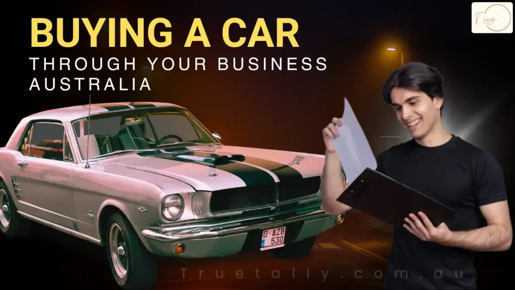 Buying a Car Through Your Business Australia (A Complete Guide)