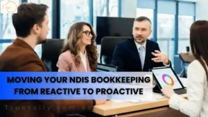 Moving Your NDIS Bookkeeping from Reactive to Proactive