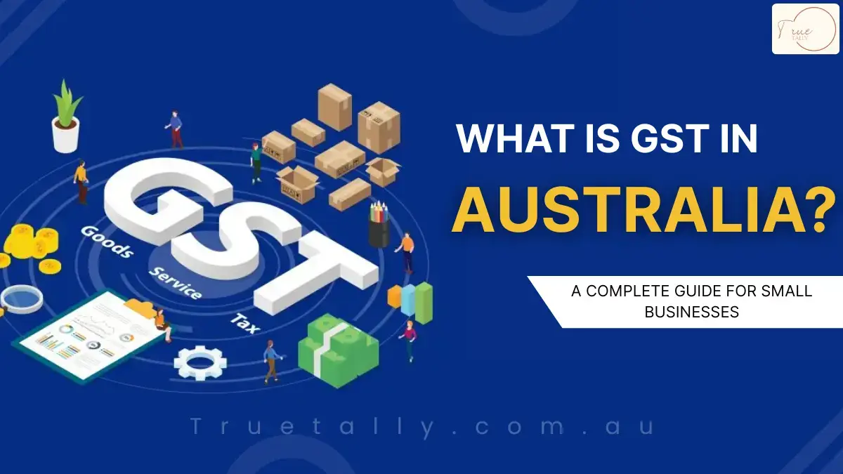 What Is GST in Australia? A Complete Guide for Small Businesses