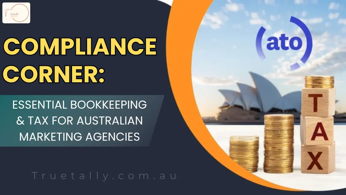 Compliance Corner: Essential Bookkeeping & Tax for Australian Marketing Agencies