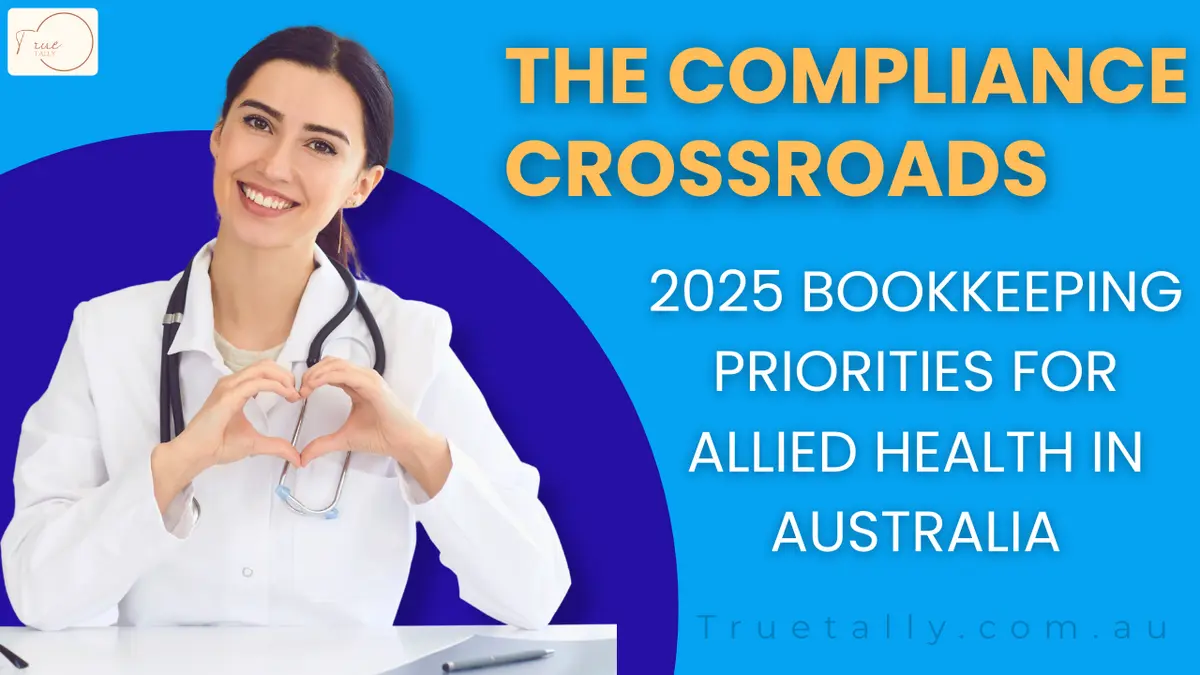 The Compliance Crossroads: 2025 Bookkeeping Priorities for Allied Health in Australia